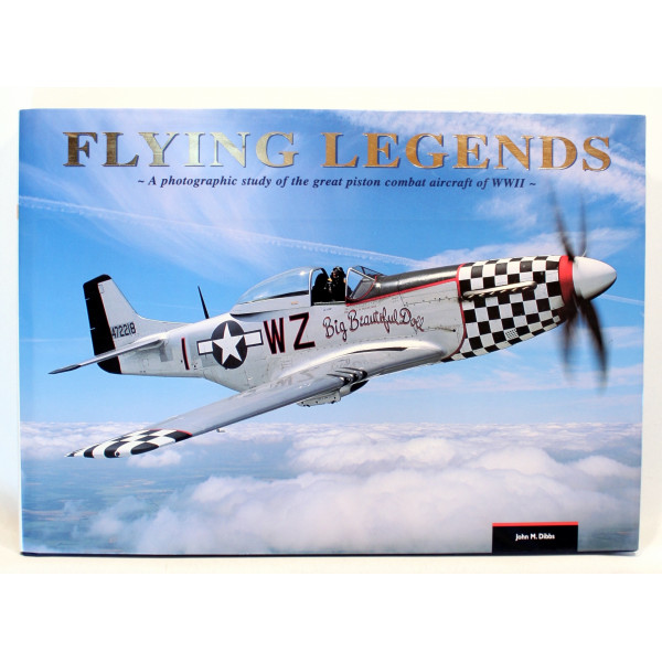 Flying Legends. A Photographic Study of the Great Piston Combat Aircraft of WWII