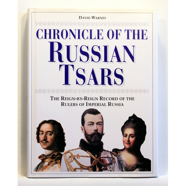Chronicle of the Russian Tsars. The Reign-by-Reign Record of the Rulers of Imperial Russia