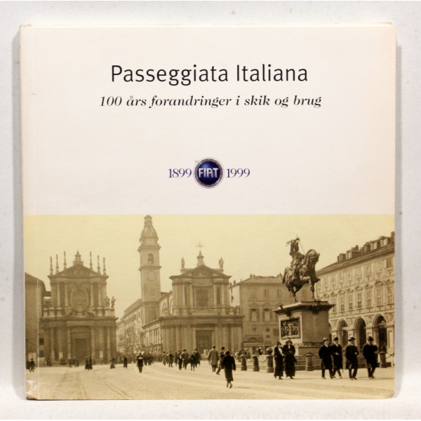Passeggiata Italiana. 100 års forandringer i skik og brug 1899-1999 Fiat