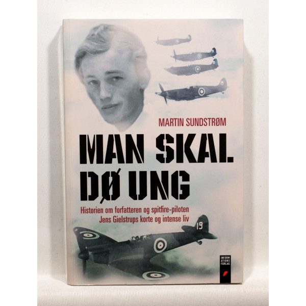 Man skal dø ung. Historien om forfatteren og Spitfire-piloten Jens Gielstrups korte og intense liv
