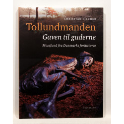 Tollundmanden. Gaven til guderne. Mosefund fra Danmarks forhistorie