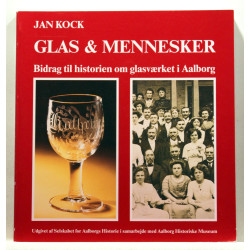 Glas og mennesker. Brikker til historien om Glasværket i Aalborg