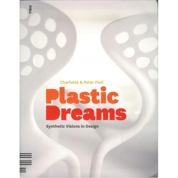 Plastic Dreams. Synthetic Visions in Design