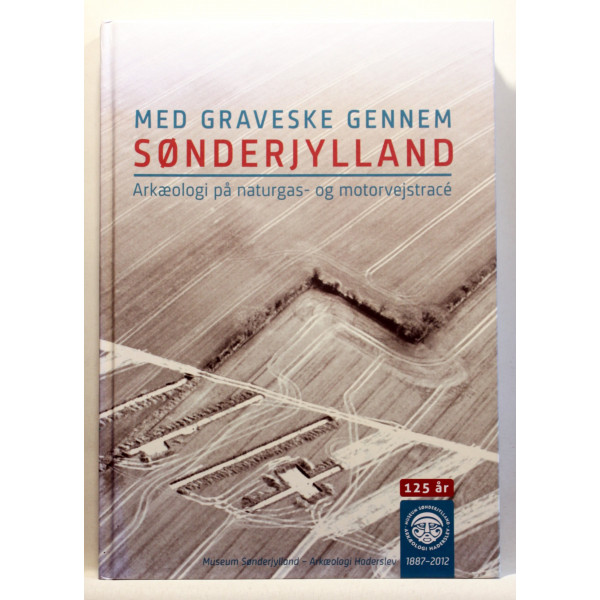 Med graveske gennem Sønderjylland. Arkæologi på naturgas - og motorvejstrace