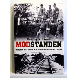 Modstanden. Valgene der skilte. Om besættelsestidens kampe 