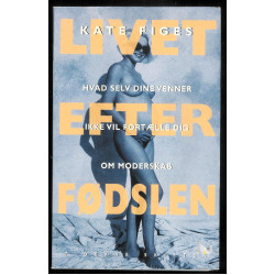 Livet efter fødslen. Hvad selv dine venner ikke vil fortælle dig om moderskab