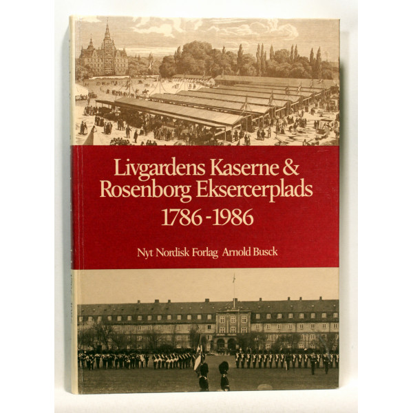 Livgardens Kaserne & Rosenborg Eksercerplads 1786-1986
