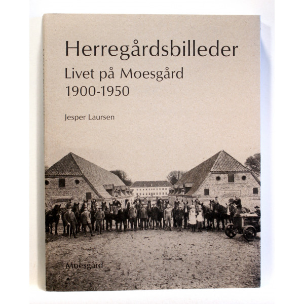 Herregårdsbilleder. Livet på Moesgård 1900-1950