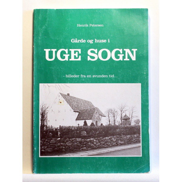 Gårde og huse i UGE SOGN - billeder fra en svunden tid