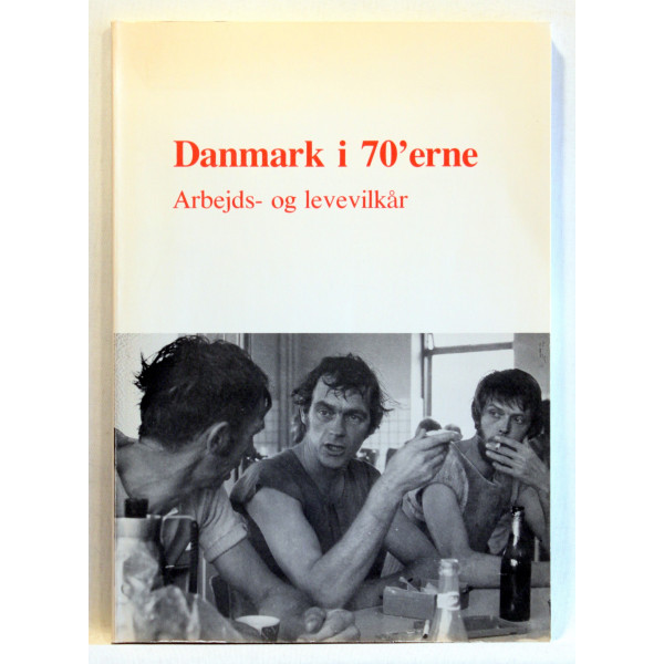 Danmark i 70'erne. Arbejds- og levevilkår
