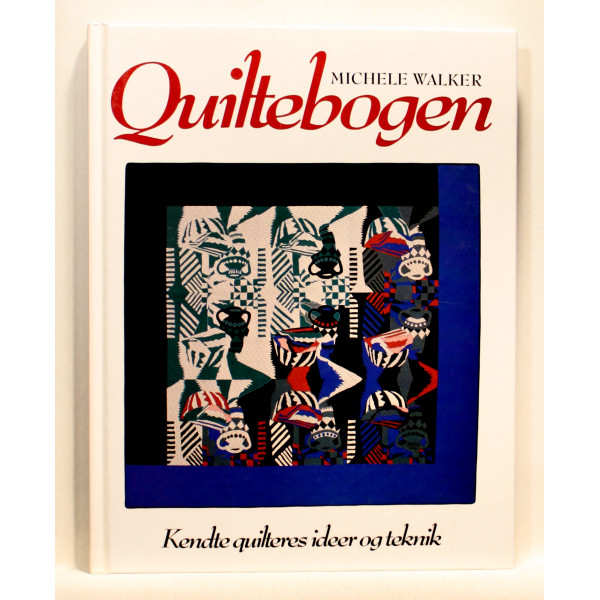 Quiltebogen - Kendte quilteres ideer og teknik