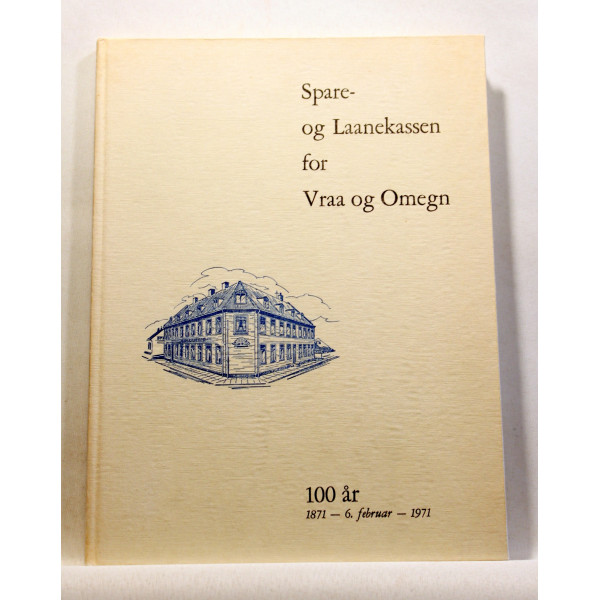 Spare- og Laanekassen for Vraa og Omegn. 100 år. 1871 - 6. februar - 1971