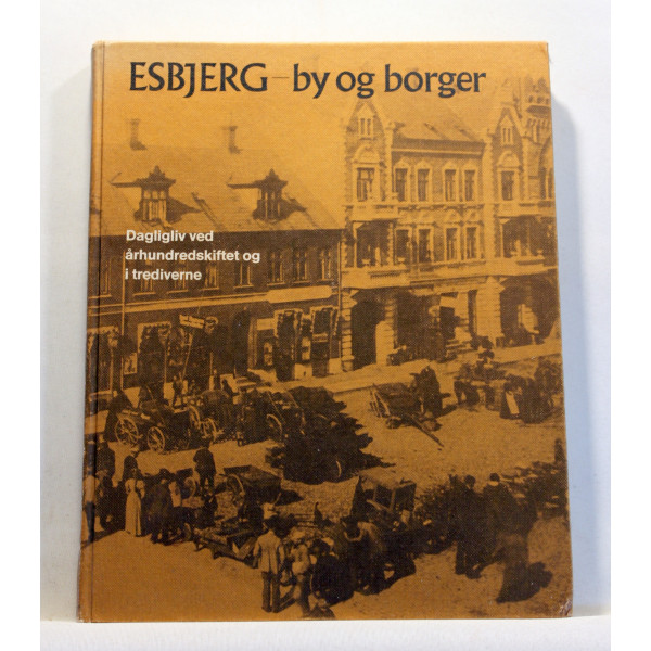Esbjerg - by og borger. Dagligliv ved århundredskiftet og i trediverne