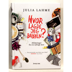 Hvor lagde jeg babyen? Afsløringer fra en nybagt mor