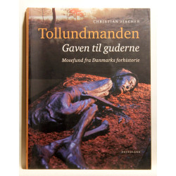 Tollundmanden. Gaven til guderne. Mosefund fra Danmarks forhistorie