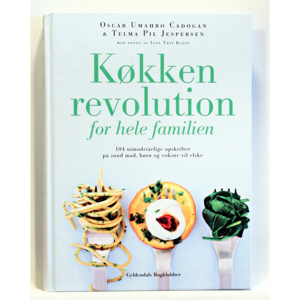 Køkkenrevolution for hele familien - 104 uimodståelige opskrifter på sund mad, børn og voksne vil elske