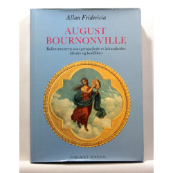 August Bournonville. Balletmesteren som genspejlede et århundredes idealer og konflikter