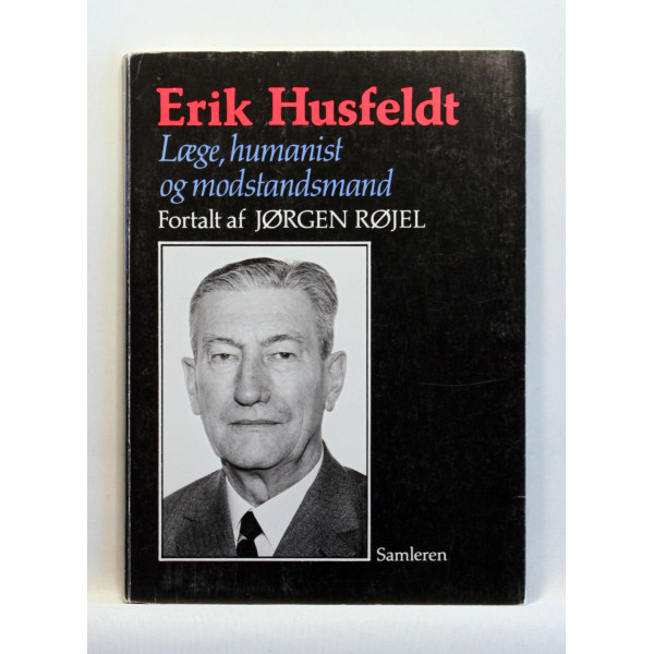 Erik Husfeldt. Læge, humanist og modstandsmand