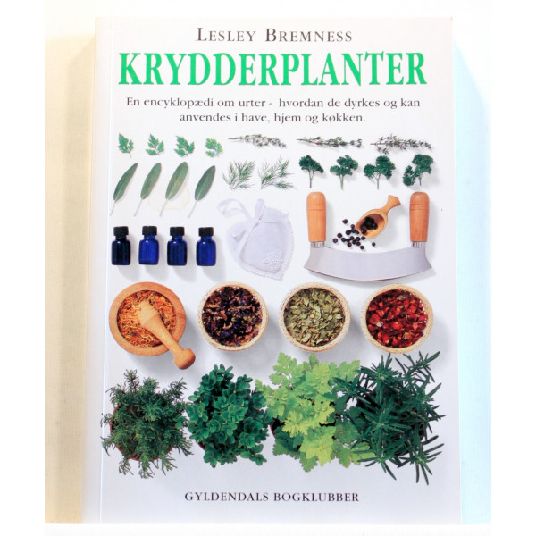 Krydderplanter. En encyklopædi om urter - hvordan de dyrkes og kan anvendes i have, hjem og køkken
