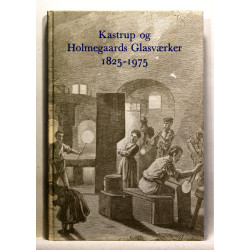 Kastrup og Holmegaards Glasværker 1825 - 1975