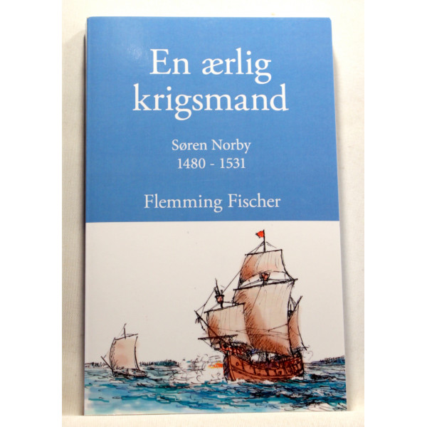 En ærlig krigsmand. Søren Norby 1480-1531