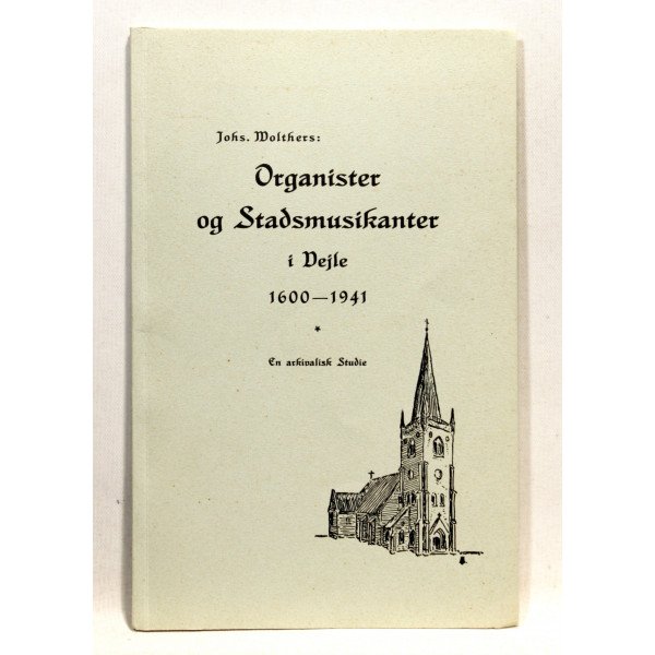 Organister og Stadsmusikanter i Vejle 1600-1941. En arkivalsk Studie