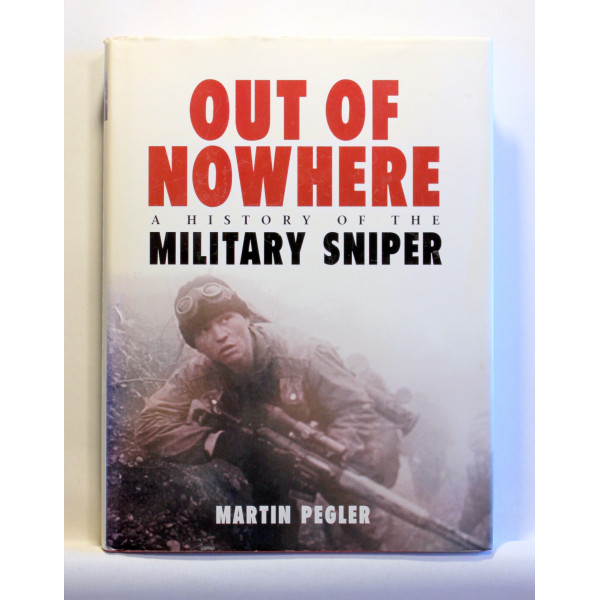 Out of Nowhere. A History of the Military Sniper