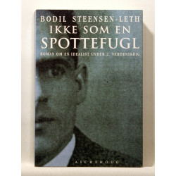 Ikke som en spottefugl. Roman om en idealist under 2.verdenskrig