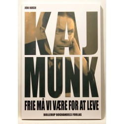 Kaj Munk - frie må vi være for at leve