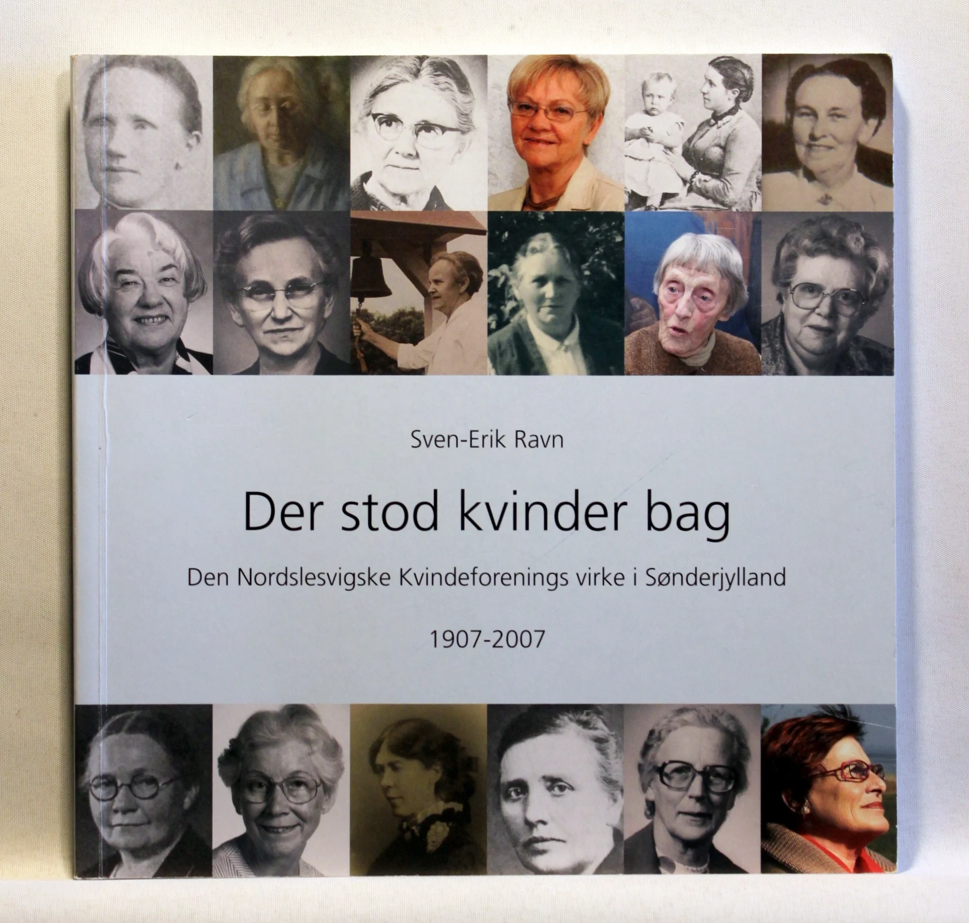 Der stod kvinder bag. Den Nordslesvigske Kvindeforenings virke i Sønderjylland 1907-2007