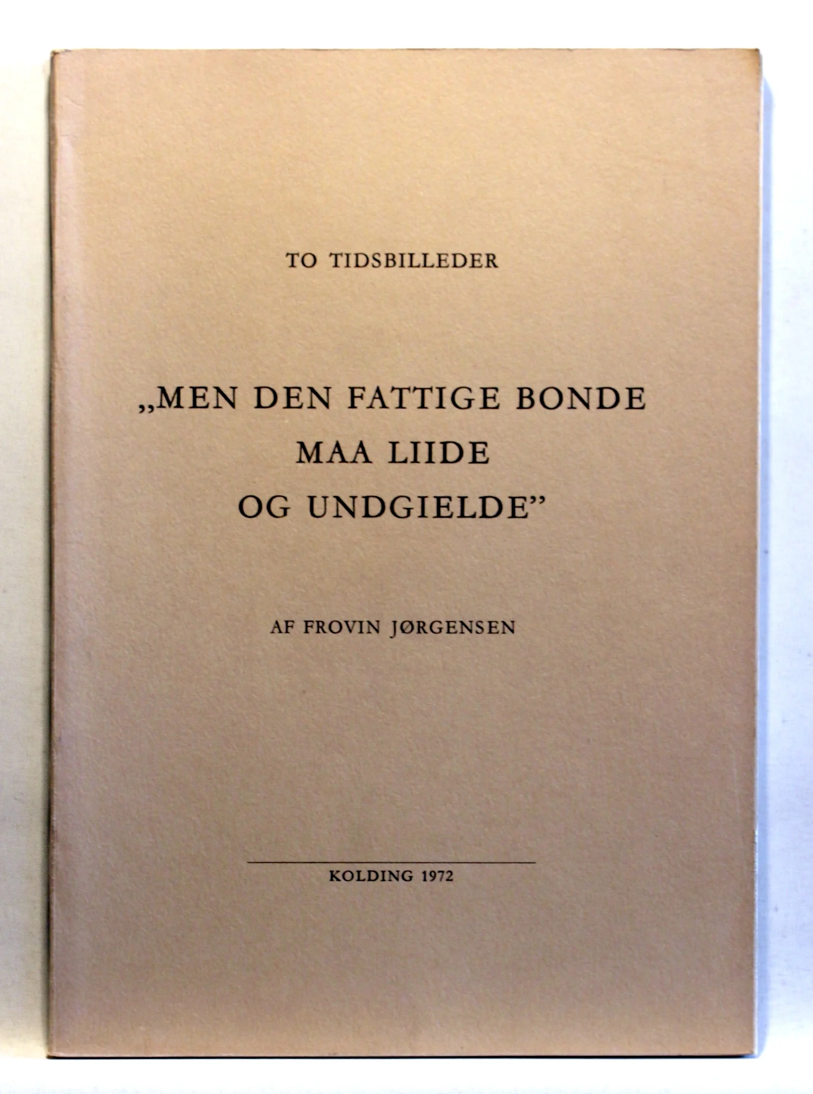 “Men den fattige bonde maa liide og undgielde”. To tidsbilleder