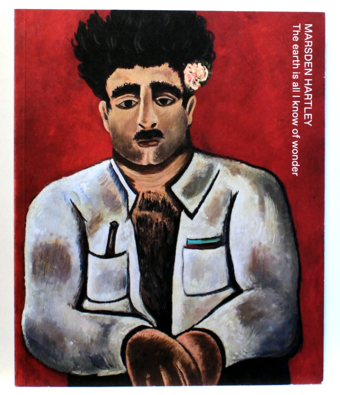 Marsden Hartley. The earth is all I know of wonder