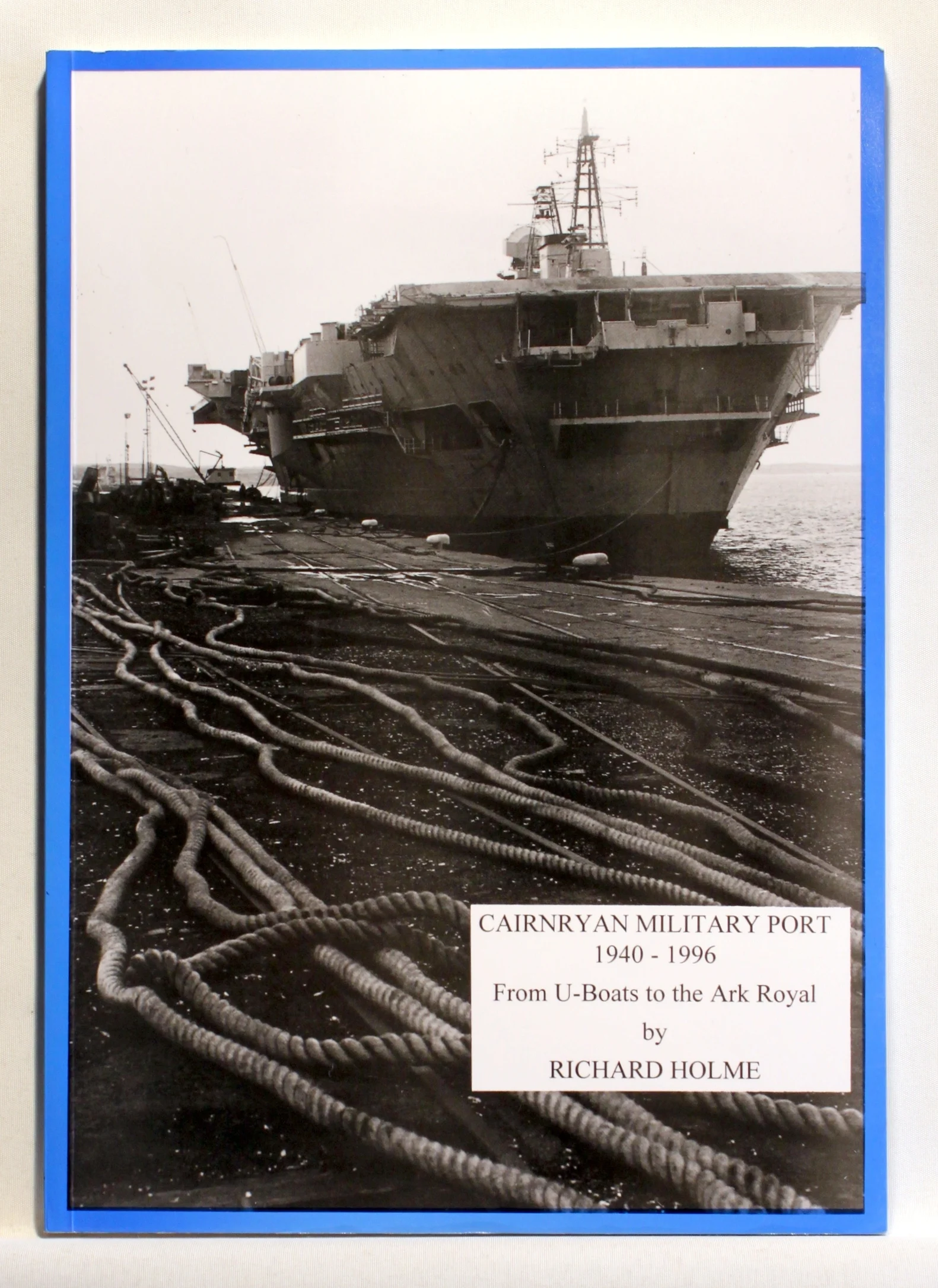 Cairnryan Military Port 1940-1996. From U-Boats to the Ark Royal