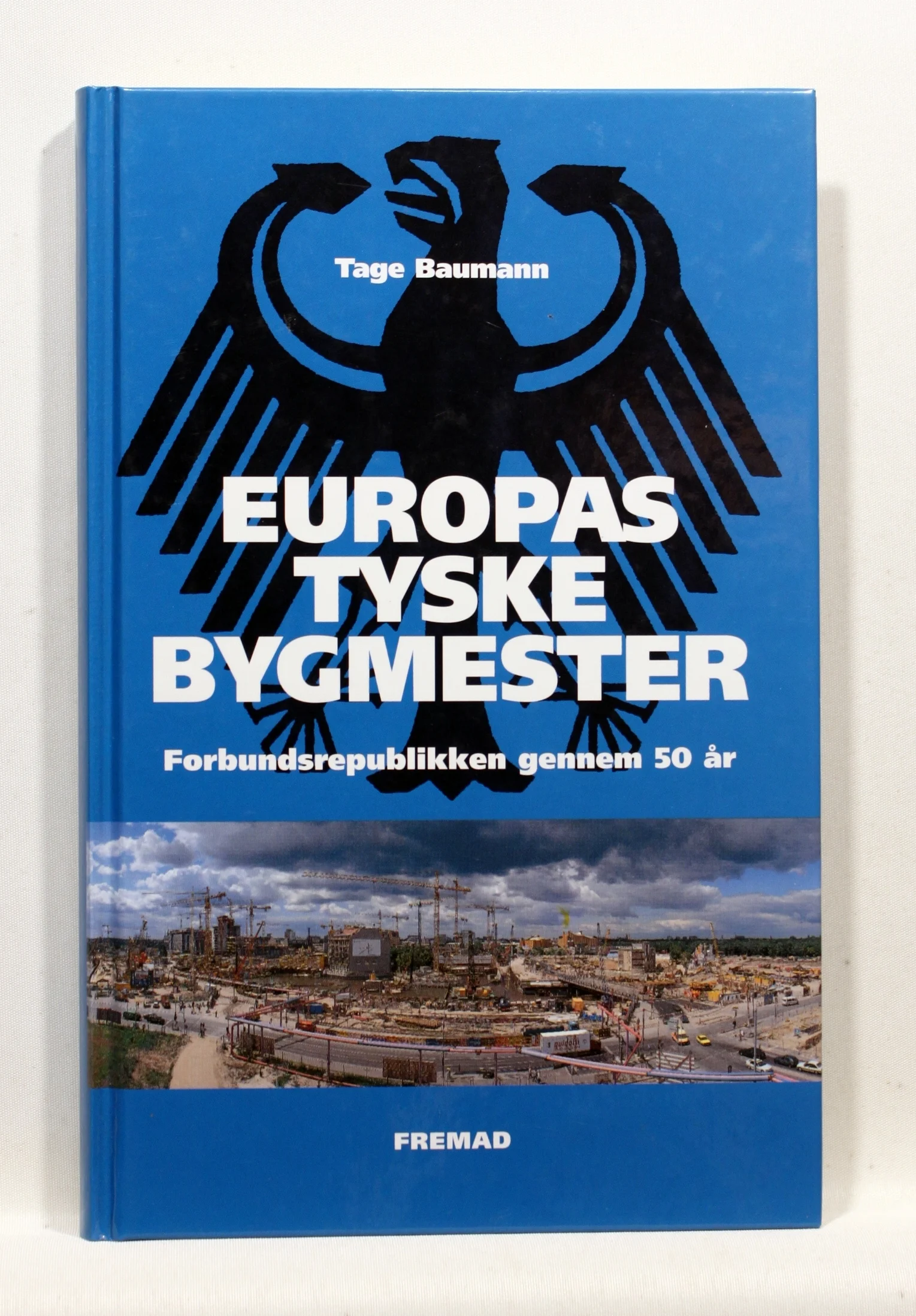 Europas tyske bygmester. Forbundsrepublikken gennem 50 år