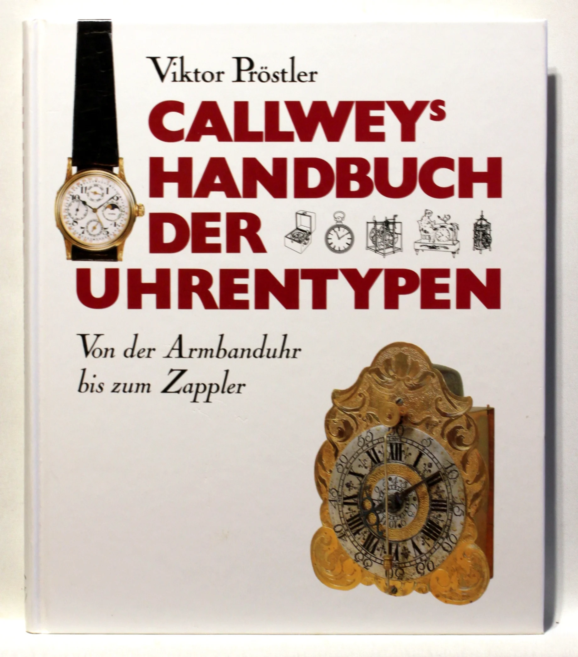 Callweys Handbuch der Uhrentypen. Von der Armbanduhr bis zum Zappler