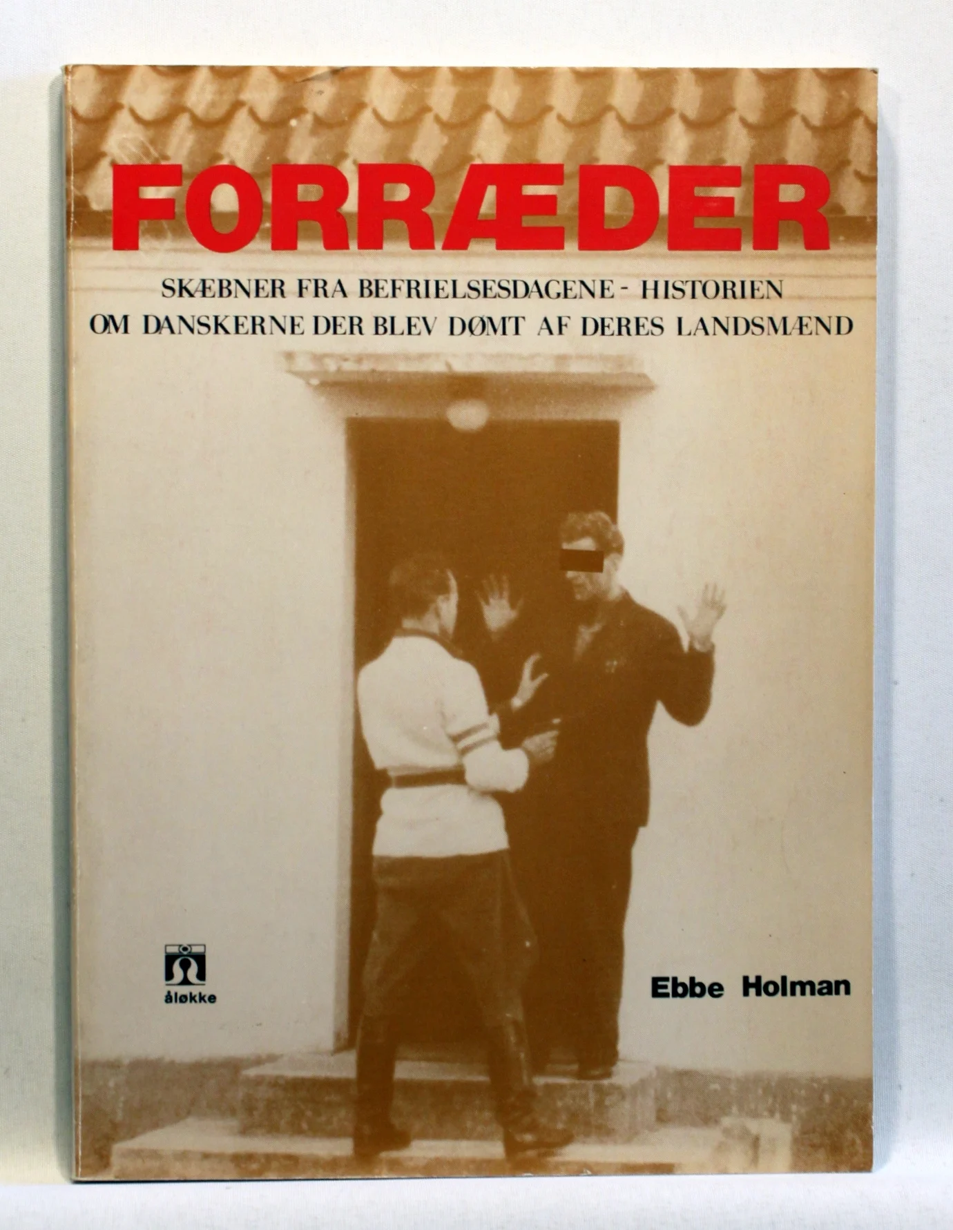 Forræder. Skæbner fra befrielsesdagene – historien om danskerne der blev dømt af deres landsmænd