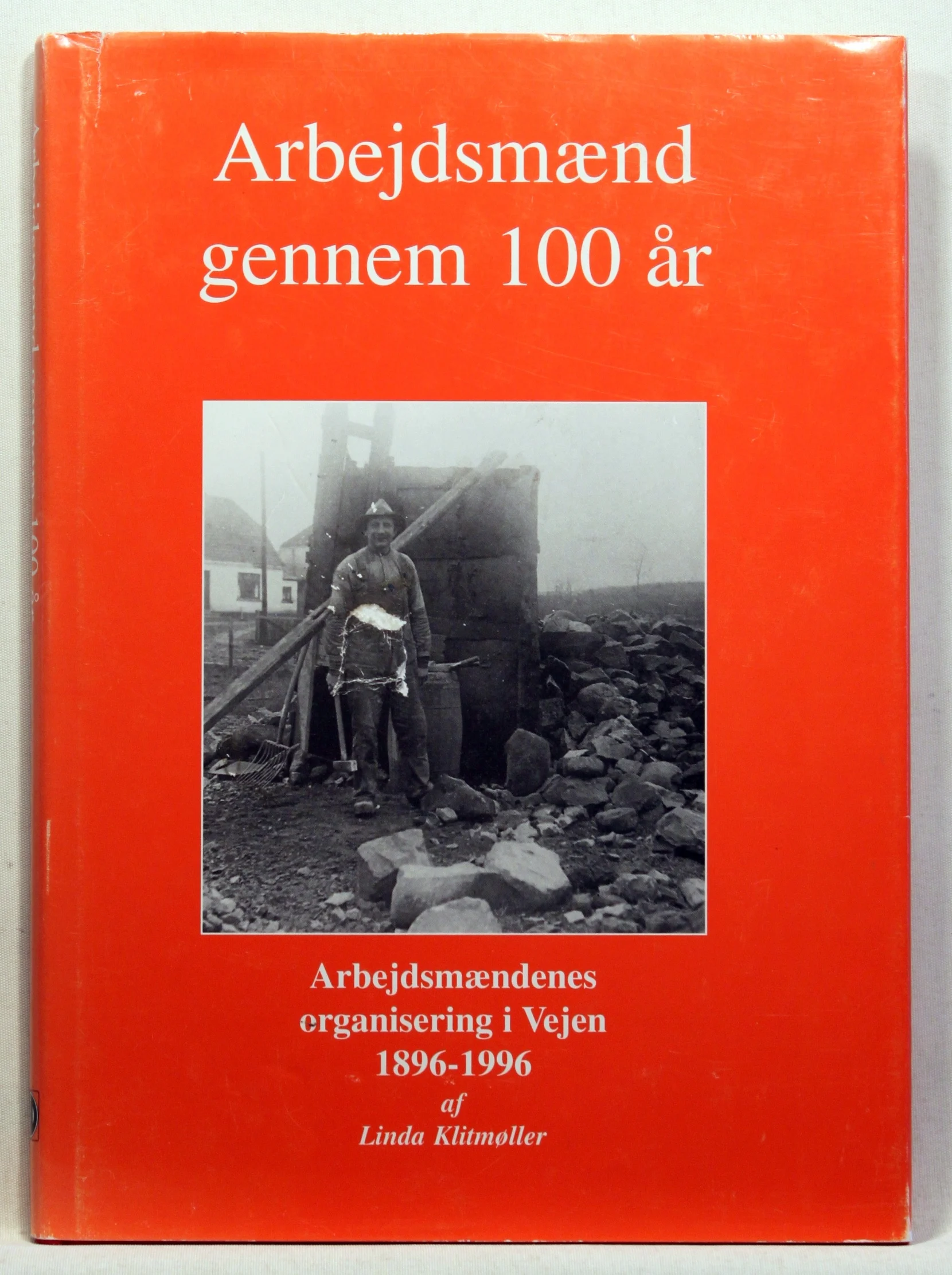Arbejdsmænd gennem 100 år. Arbejdsmændenes organisering i Vejen 1896-1996