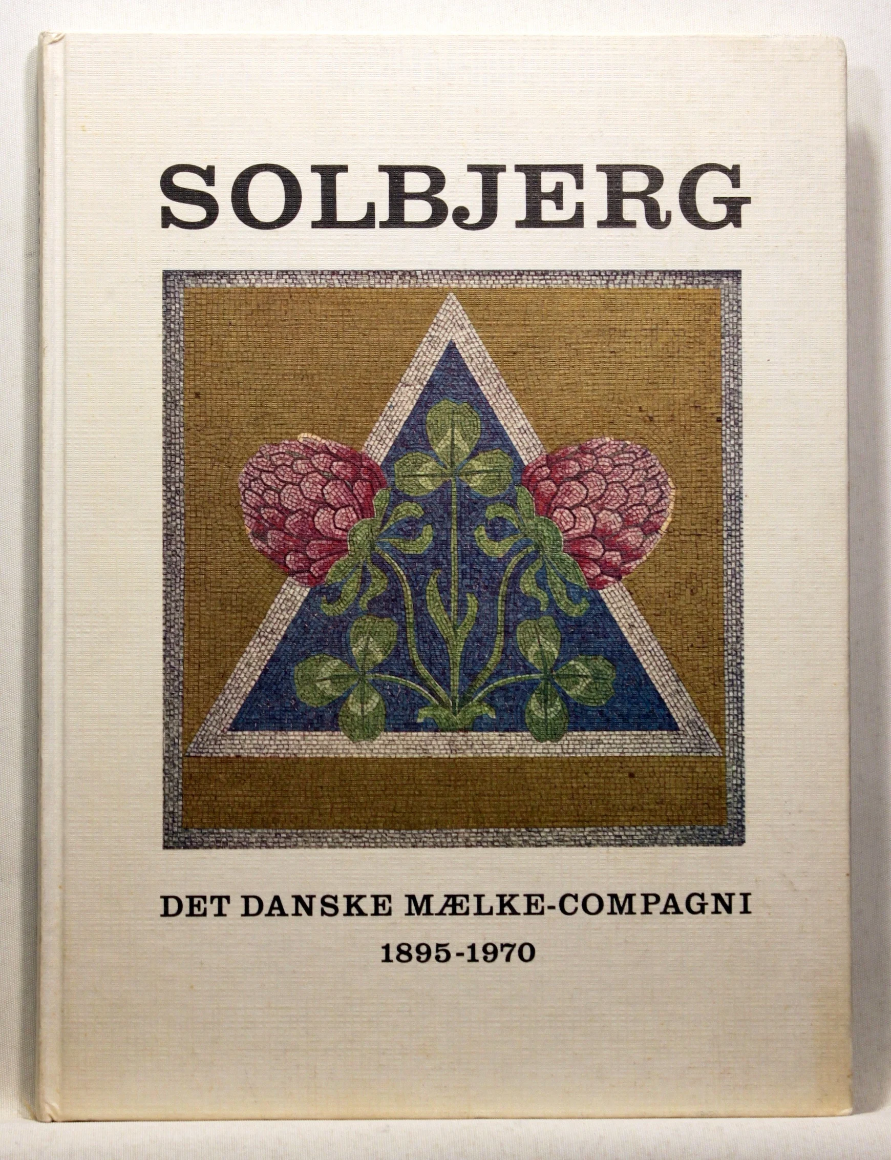 Solbjerg. Det Danske Mælke-Compagni 1895-1970