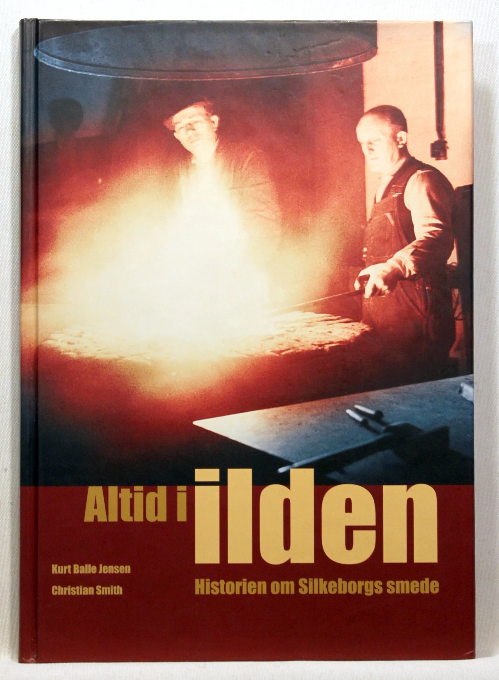 Altid i ilden. Historien om Silkeborgs smede