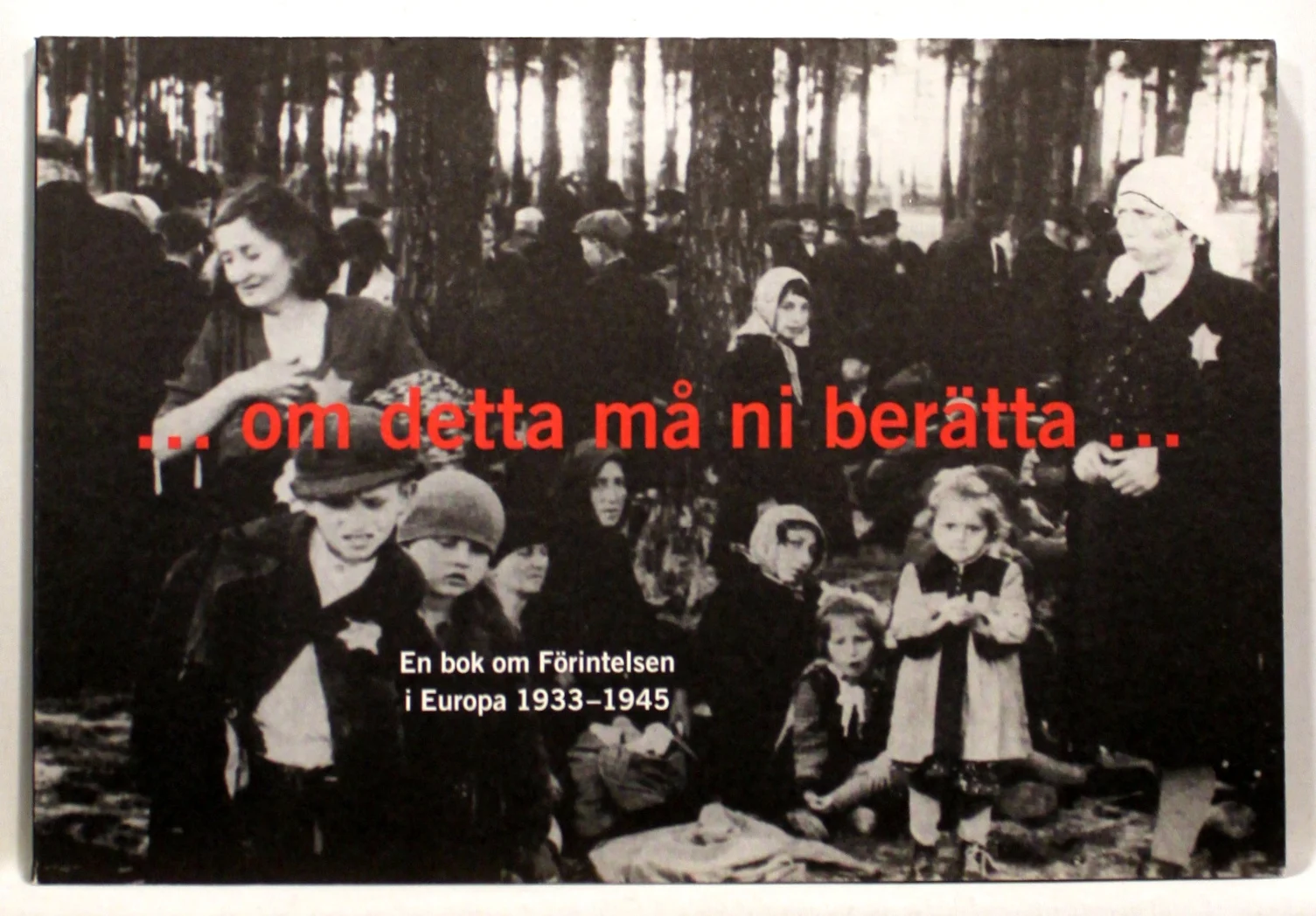 …om detta må ni berätta… En bok om Förintelsen i Europa 1933-1945