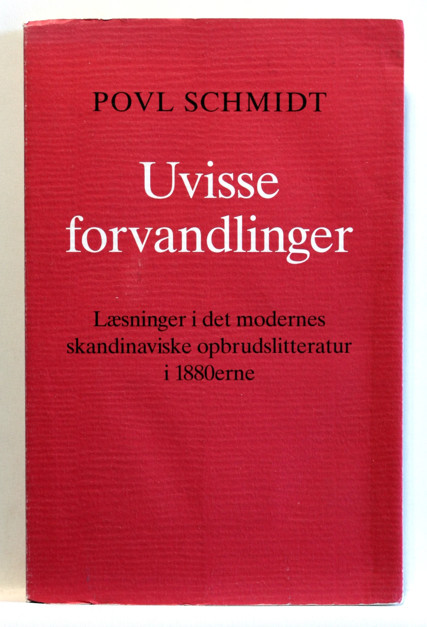 Uvisse forvandlinger. Læsninger i det modernes skandinaviske opbrudslitteratur i 1880erne