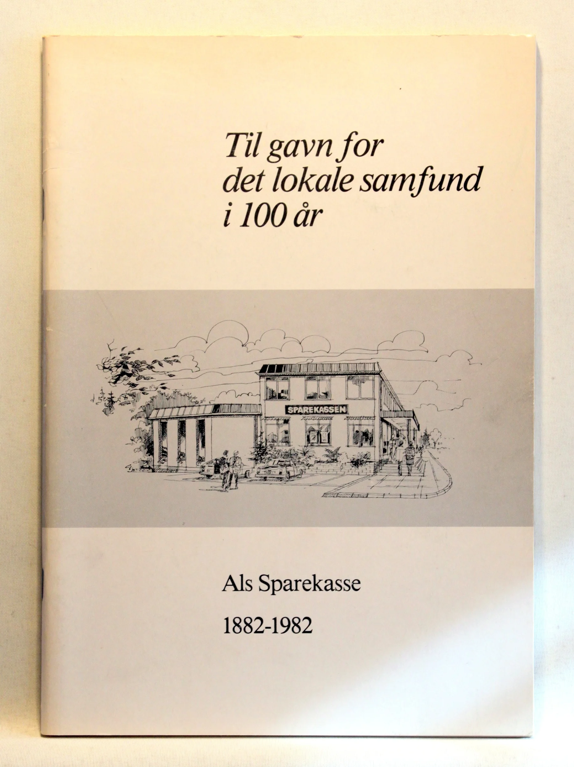 Til gavn for det lokale samfund i 100 år. Als Sparekasse 1882-1982