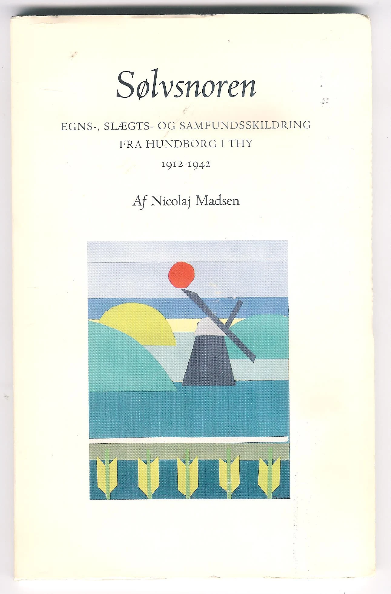 Sølvsnoren. Egns-, Slægts- og samfundsskildring fra Hundborg i Thy 1912-1942