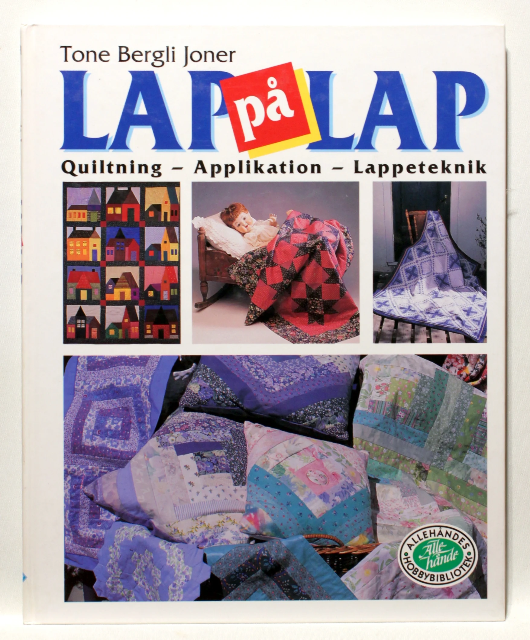Lap på lap. Quiltning – Applikation – Lappeteknik