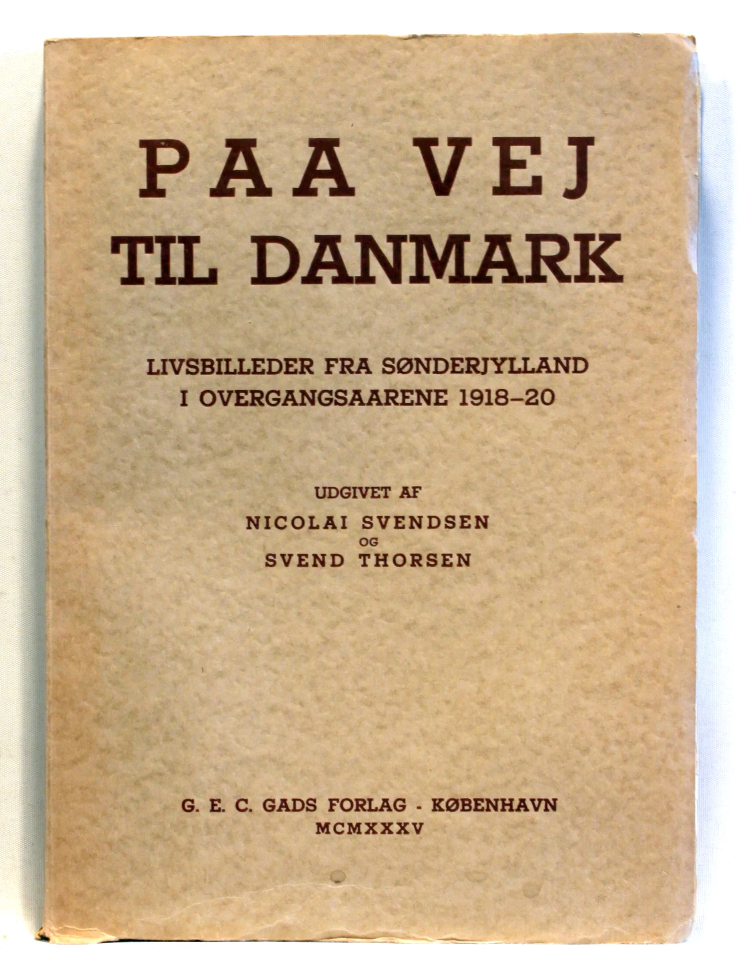 Paa Vej til Danmark. Livsbilleder fra Sønderjylland i Overgangsaarene 1918-20