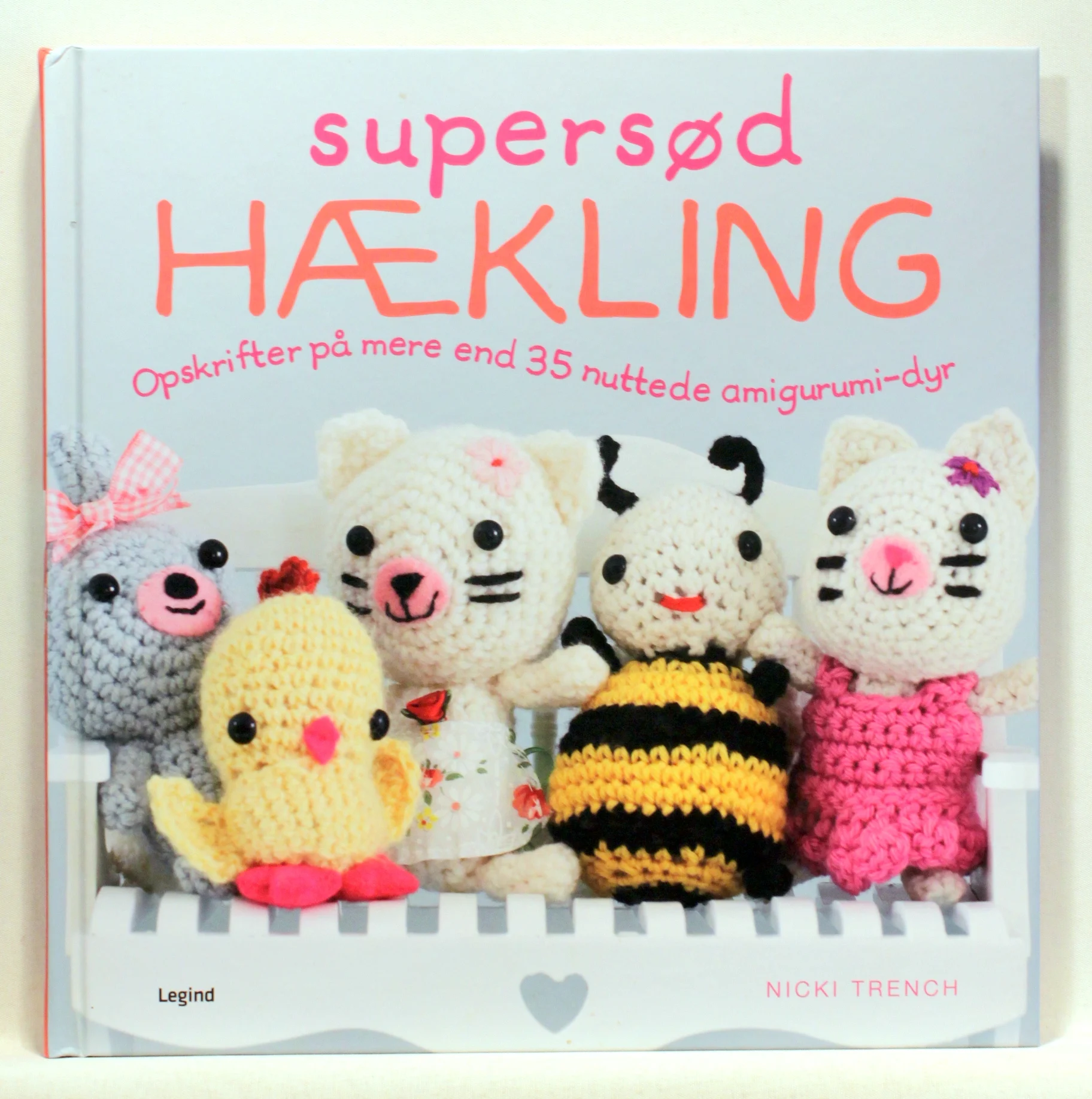 Supersød hækling. Opskrifter på mere end 35 nuttede amigurumi-dyr