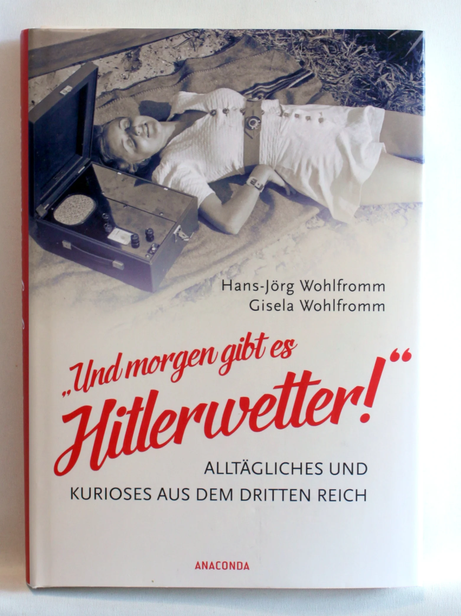 “Und morgen gibt es Hitlerwetter!” – Alltägliches und Kurioses aus dem Dritten Reich
