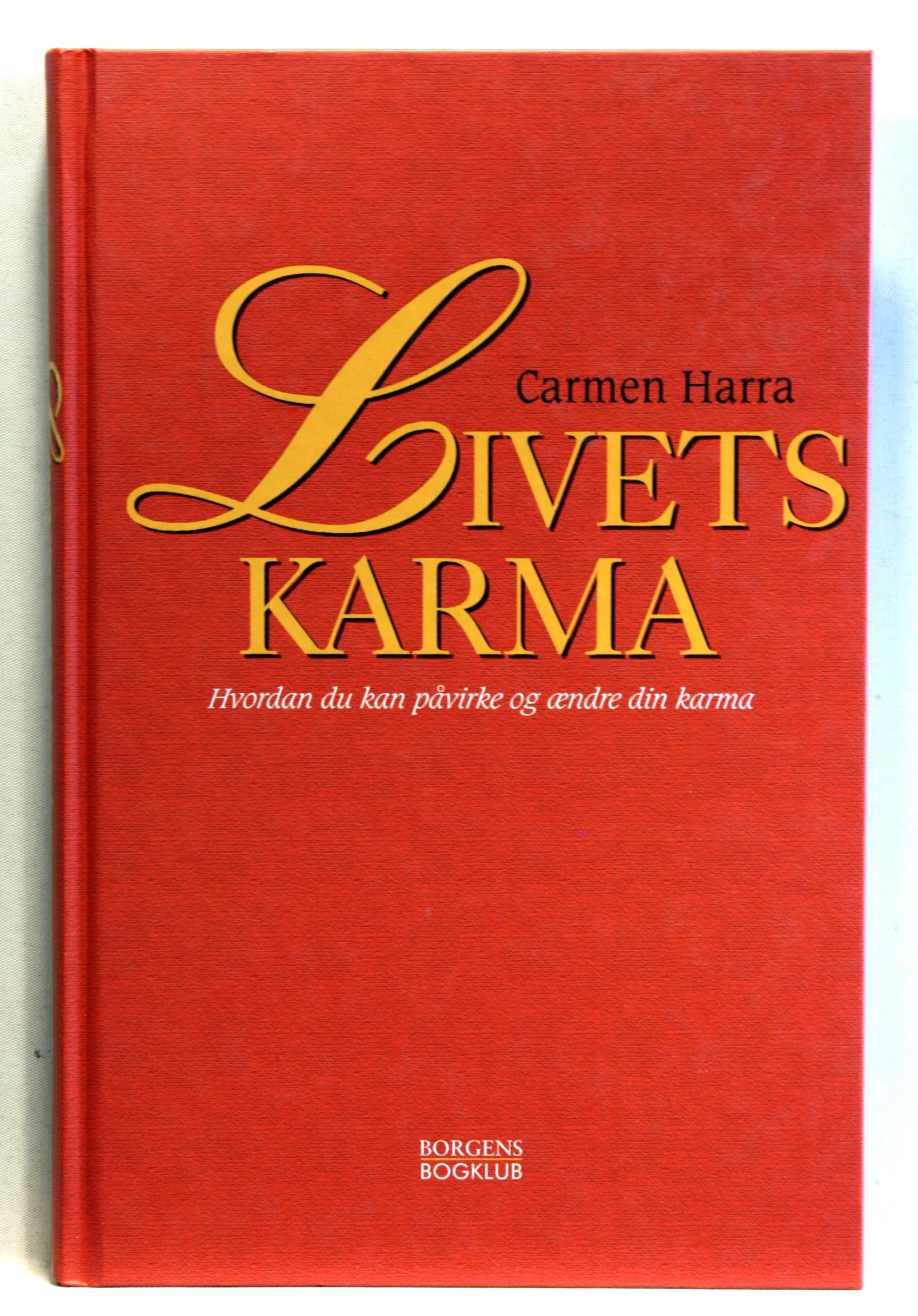 Livets karma. Hvordan du kan påvirke og ændre din karma