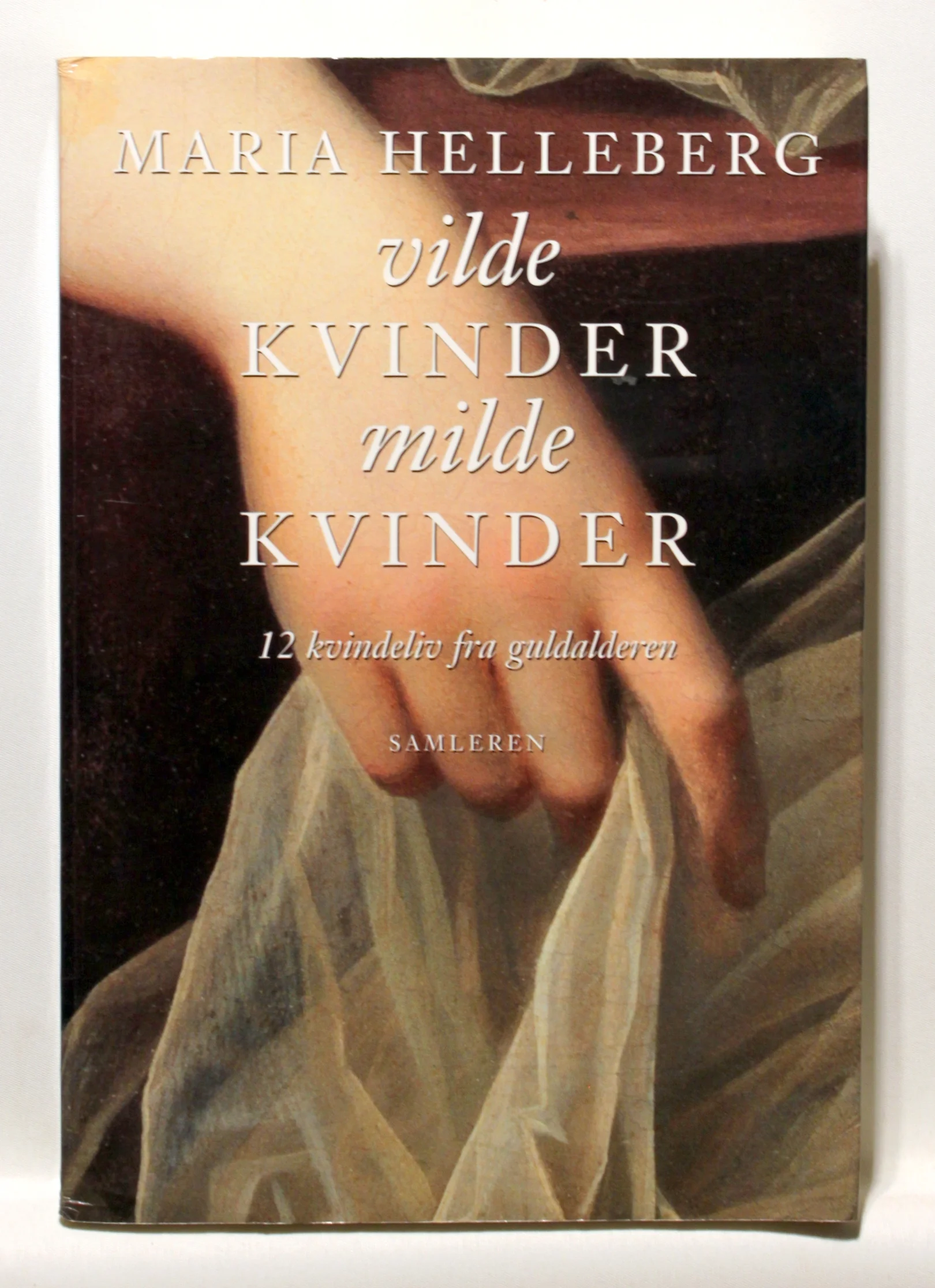 Vilde kvinder, milde kvinder. 12 kvindeliv fra guldalderen