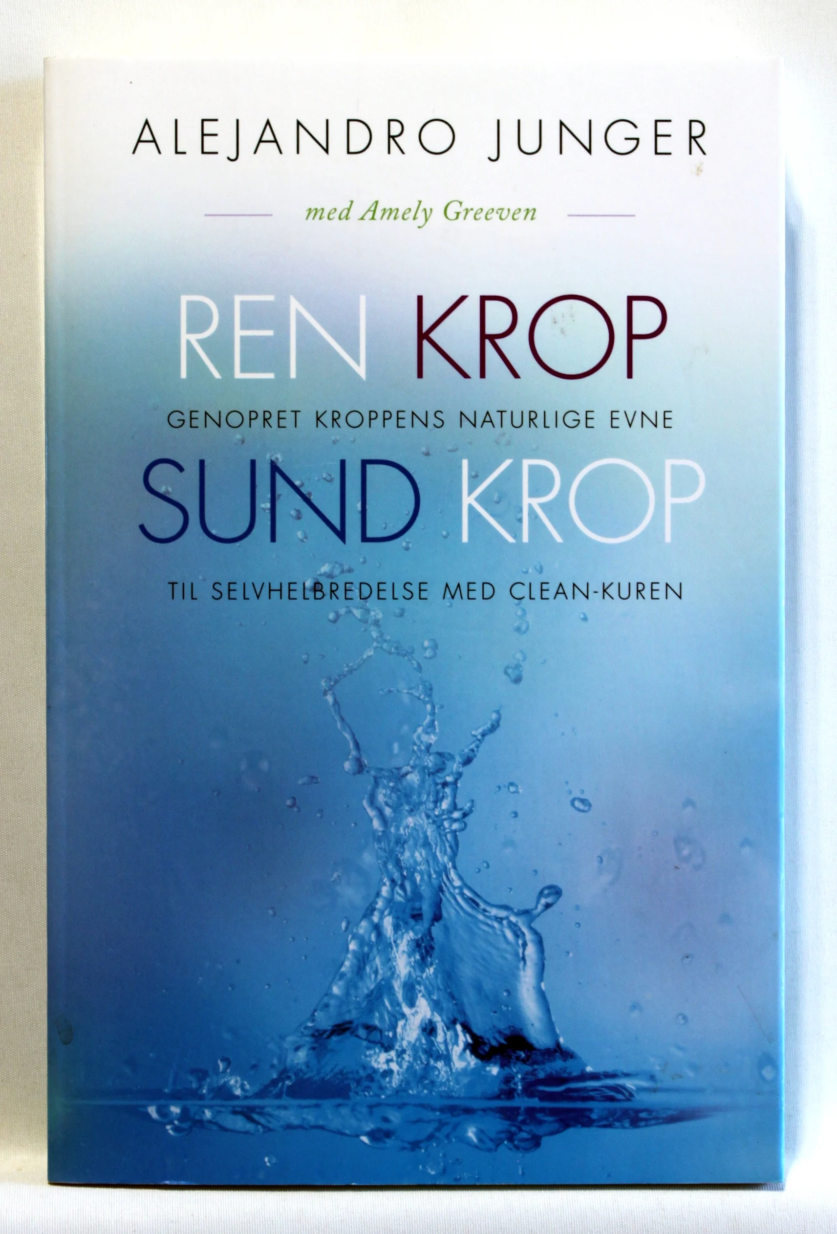 Ren krop – sund krop. Genopret kroppens naturlige evne til selvhelbredelse med Clean-kuren